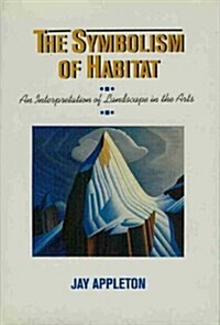 The Symbolism of Habitat: An Interpretation of Landscape in the Arts (Hardcover)