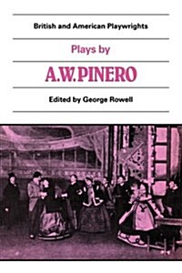 Plays by A. W. Pinero : The Schoolmistress, The Second Mrs Tanqueray, Trelawny of the Wells, The Thunderbolt (Paperback)