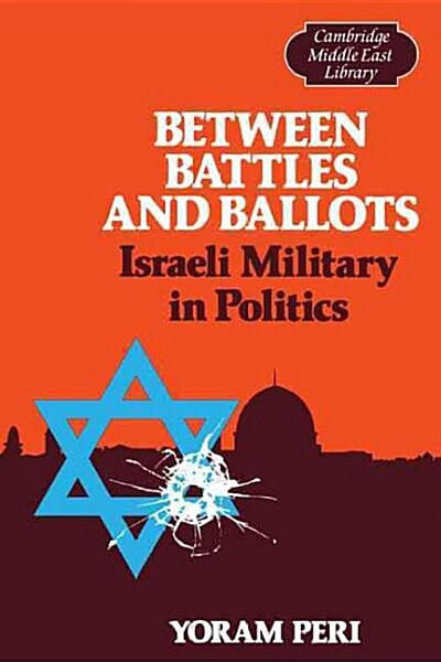 Between Battles and Ballots : Israeli Military in Politics (Paperback)