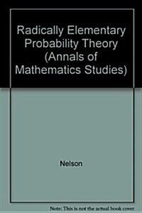 Radically Elementary Probability Theory. (Am-117), Volume 117 (Hardcover)
