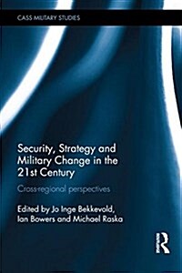 Security, Strategy and Military Change in the 21st Century : Cross-Regional Perspectives (Hardcover)