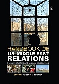 Handbook of US-Middle East Relations : Formative Factors and Regional Perspectives (Paperback)