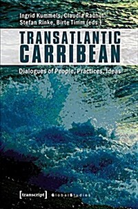 Transatlantic Caribbean: Dialogues of People, Practices, Ideas (Paperback)