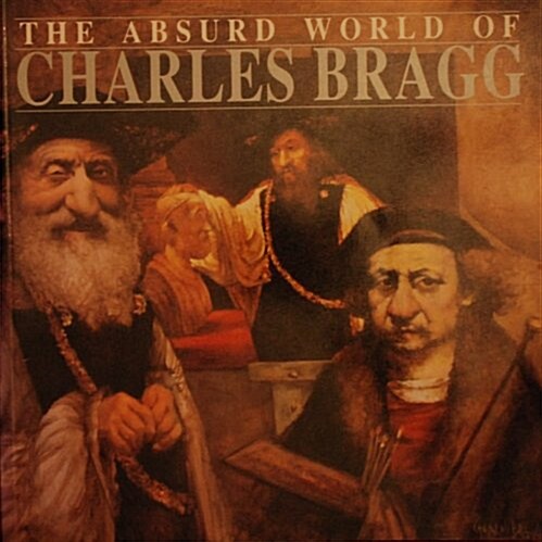 The Absurd World of Charles Bragg (Paperback, Revised)
