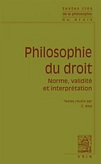 Textes Cles de Philosophie Du Droit: Norme, Validite Et Interpretation (Paperback)