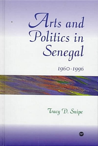 Arts and Politics in Senegal 1960-1996 (Hardcover)