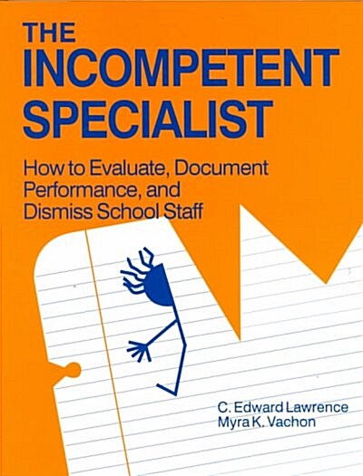 The Incompetent Specialist: How to Evaluate, Document Performance, and Dismiss School Staff (Paperback)