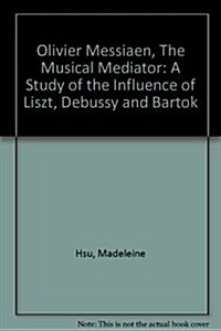 Olivier Messiaen, the Musical Mediator (Hardcover)