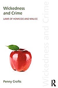 Wickedness and Crime : Laws of Homicide and Malice (Paperback)