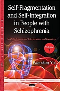 Self Fragmentation & Self Integration in People with Schizophreniaa Multi-Dimensional Interpretation & Recovery Volume 1 (Hardcover, UK)