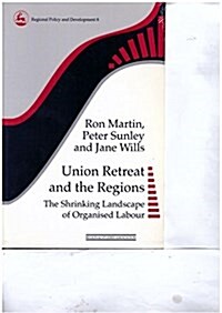 Union Retreat and the Regions: The Shrinking Landscape of Organised La (Paperback)