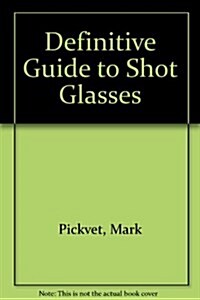 The Definitive Guide to Shot Glasses (Paperback)