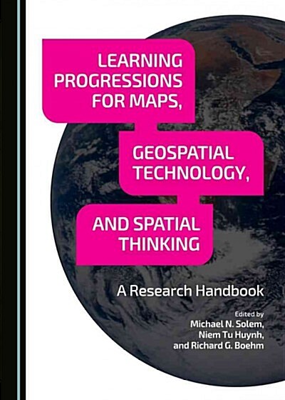 Learning Progressions for Maps, Geospatial Technology, and Spatial Thinking : A Research Handbook (Paperback, Unabridged ed)