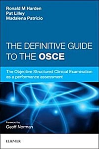The Definitive Guide to the OSCE : The Objective Structured Clinical Examination as a performance assessment. (Paperback)