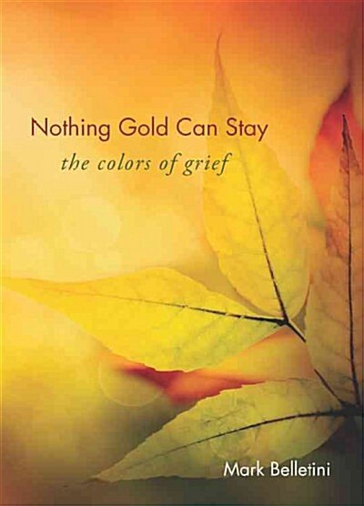Nothing Gold Can Stay: The Colors of Grief (Paperback)