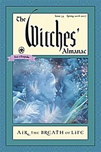 The Witches Almanac: Issue 35, Spring 2016 to Spring 2017: Air: The Breath of Life (Paperback)