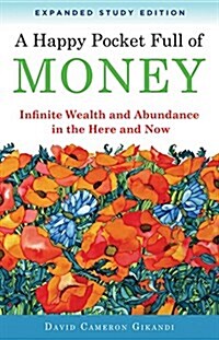 A Happy Pocket Full of Money, Expanded Study Edition: Infinite Wealth and Abundance in the Here and Now (Paperback)
