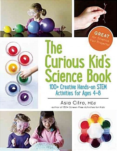 The Curious Kids Science Book: 100+ Creative Hands-On Activities for Ages 4-8 (Paperback)