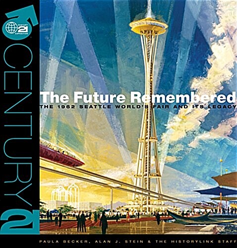 The Future Remembered: The 1962 Seattle Worlds Fair and Its Legacy (Hardcover)