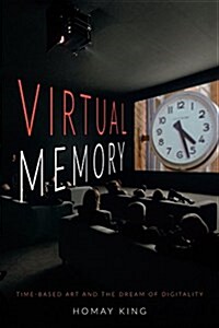Virtual Memory: Time-Based Art and the Dream of Digitality (Hardcover)