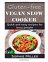 Gluten-Free Vegan Slow Cooker: Quick and Easy Recipes for Busy People (Paperback)