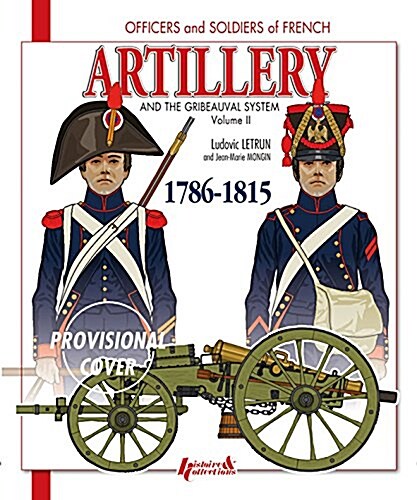 French Artillery and the Gribeauval System: Volume 2 - 1786-1815 (Paperback)