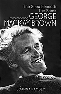 The Seed Beneath the Snow : Remembering George Mackay Brown (Paperback)