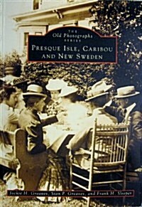 Presque Isle, Caribou & New Sweden (Paperback)