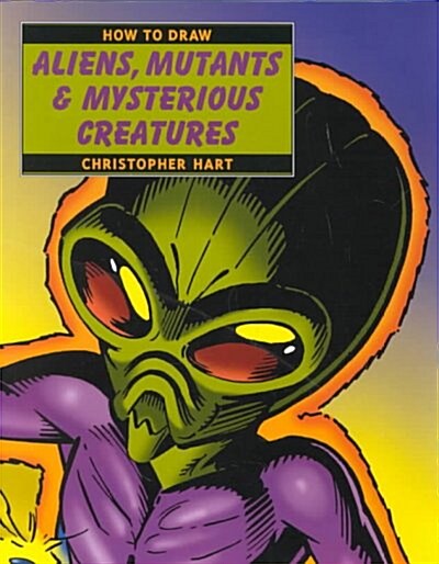 How to Draw Aliens, Mutants & Mysterious Creatures (Paperback)