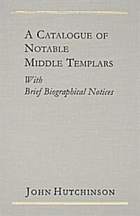 A Catalogue of Notable Middle Templars (Hardcover)