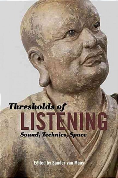 Thresholds of Listening: Sound, Technics, Space (Paperback)