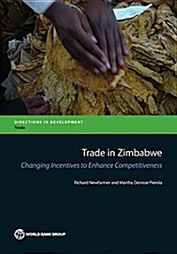 Trade in Zimbabwe: Changing Incentives to Enhance Competitiveness (Paperback)