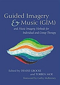 Guided Imagery & Music (GIM) and Music Imagery Methods for Individual and Group Therapy (Paperback)