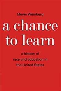 A Chance to Learn : The History of Race and Education in the United States (Paperback)