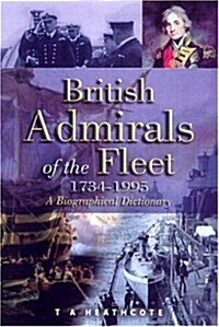 British Admirals of the Fleet 1734-1995 : A Biographical Dictionary (Hardcover)