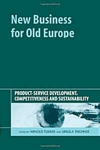 New Business for Old Europe : Product-Service Development, Competitiveness and Sustainability (Hardcover)
