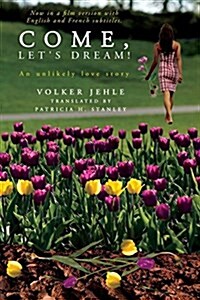 Come, Lets Dream!: An Unlikely Love Story (Paperback)