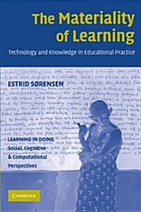 The Materiality of Learning : Technology and Knowledge in Educational Practice (Paperback)