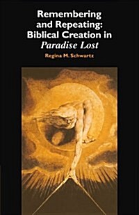 Remembering and Repeating : Biblical Creation in Paradise Lost (Paperback)