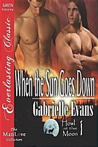 When the Sun Goes Down [Howl at the Moon 1] (Siren Publishing Everlasting Classic Manlove) (Paperback)