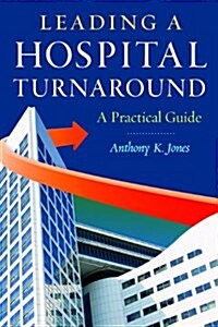 Leading a Hospital Turnaround a Practical Guide (Paperback)