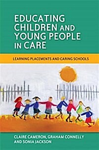 Educating Children and Young People in Care : Learning Placements and Caring Schools (Paperback)