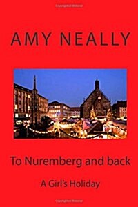 To Nuremberg and Back: A Girls Holiday (Paperback)