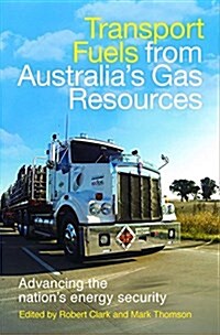 Transport Fuels from Australias Gas Resources: Advancing the Nations Energy Security (Paperback)