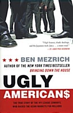 Ugly Americans: The True Story of the Ivy League Cowboys Who Raided the Asian Markets for Millions (Paperback)