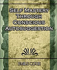 Self Mastery Through Conscious Autosuggestion (Paperback)