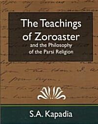 The Teachings of Zoroaster and the Philosophy of the Parsi Religion (New Edition) (Paperback)