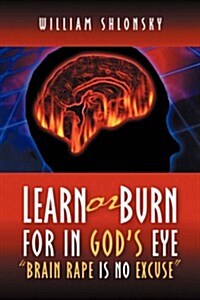 Learn or Burn For In Gods Eye Brain Rape is No Excuse (Paperback)