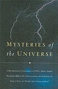 Mysteries of the Universe: A Revolutionary Commentary on UFOs, Aliens, Angels, Pyramids, Bible Codes, Reincarnation, the Antichrist, the End of T (Paperback)
