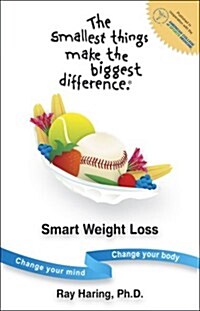 The Smallest Things Make the Biggest Difference Smart Weight Loss (Paperback, 1st)